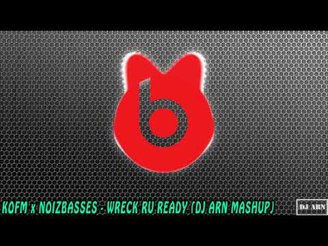 Kofm x NoizBasses - Wreck RU Ready (Dj Arn Mashup)