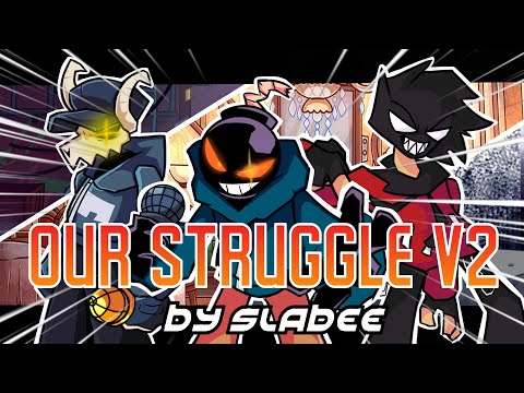 OUR STRUGGLE V2 - FanMade FNF Song || By Slabee