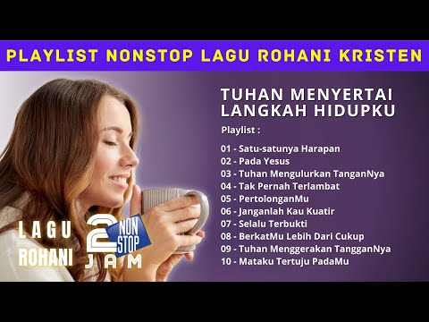 Lagu dan Saat Teduh 2 Jam Nonstop - Tuhan Pasti Menuntun & Menyertai Langkahku Selamanya