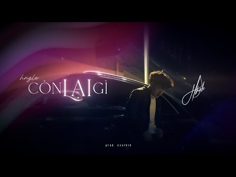 Còn Lại Gì - Hngle | Official Music Video