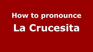 How to pronounce La Crucesita