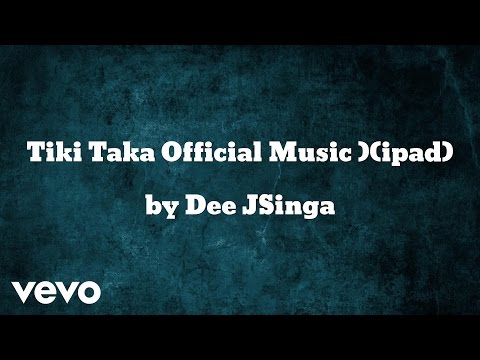 Dee JSinga - Tiki Taka Official Music )(ipad) (AUDIO)