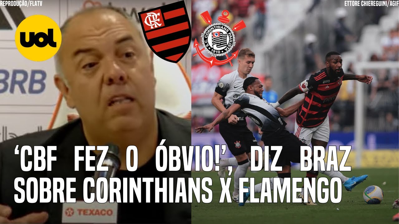 FLAMENGO X CORINTHIANS: 'A CBF FEZ O RAZOÁVEL', DIZ MARCOS BRAZ