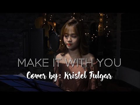 MAKE IT WITH YOU (Female Cover by Kristel Fulgar)