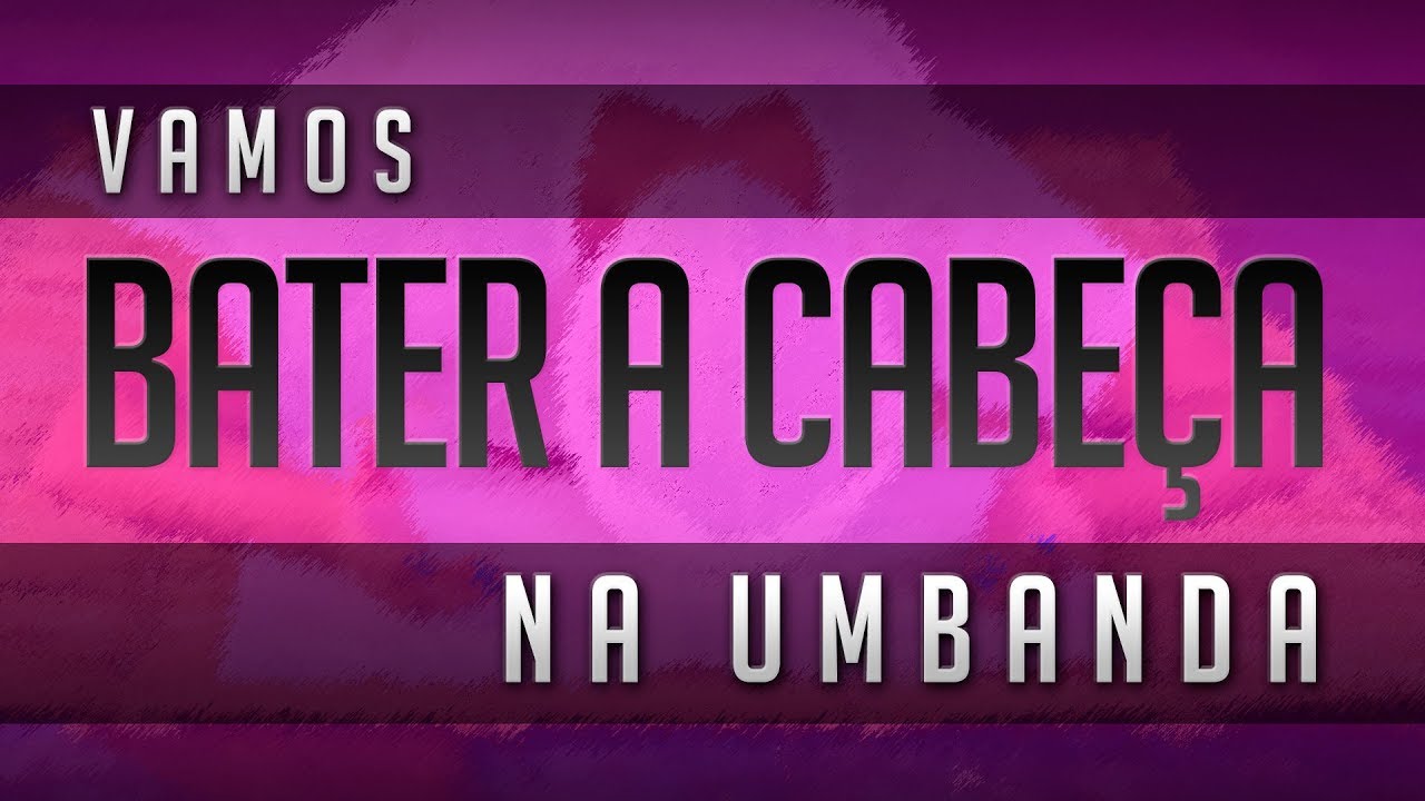 Umbanda Eu Sinto | Vamos Bater a Cabeça na Umbanda