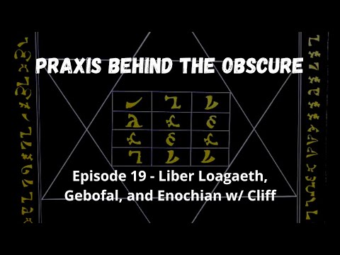 Praxis Behind The Obscure: Episode 19 - Liber Loagaeth, Gebofal, and Enochian w/ Cliff