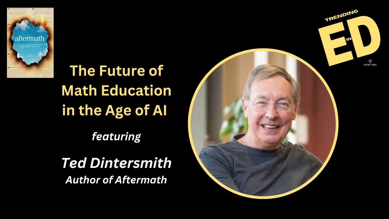 The Future of Math Education in the Age of AI | Aftermath Author Ted Dintersmith | Trending in Ed