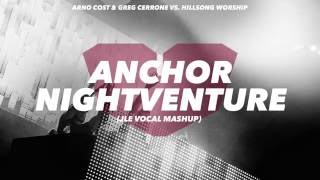 Hillsong Worship vs. Arno Cost & Greg Cerrone: Anchor Nightventure (JLE Vocal Mashup)