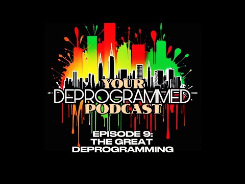 Episode 9: The Great Deprogramming | Your DeProgrammed Podcast with ARI & CONQUEST