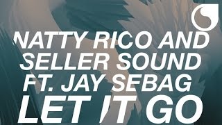 Natty Rico & Seller Sound feat. Jay Sebag - Let It Go (Official Audio)