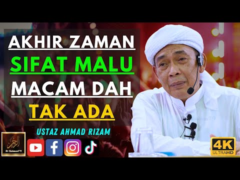 Ustaz Ahmad Rizam - AKHIR ZAMAN SIFAT MALU MACAM DAH TAK ADA