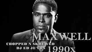 Maxwell   1990x Chopped N Skrewed DJ ED JEVON