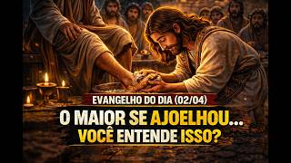 EVANGELHO DO DIA (02/04) - O Maior se Ajoelhou… Você Entende Isso? | João 13