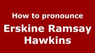 How to pronounce Erskine Ramsay Hawkins