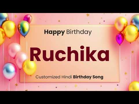 Happy Birthday " RUCHIKA " - Customized Birthday Song | In Hindi
