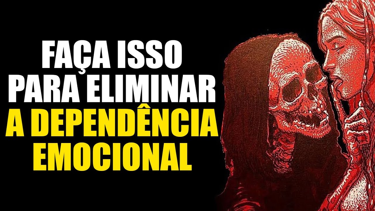 10 PASOS PARA ELIMINAR A DEPENDENCIA EMOCIONAL de PESSOAS TÓXICAS