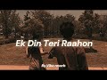 Ek Din Teri Raahon Slowed Reverb by Vibe Reverb