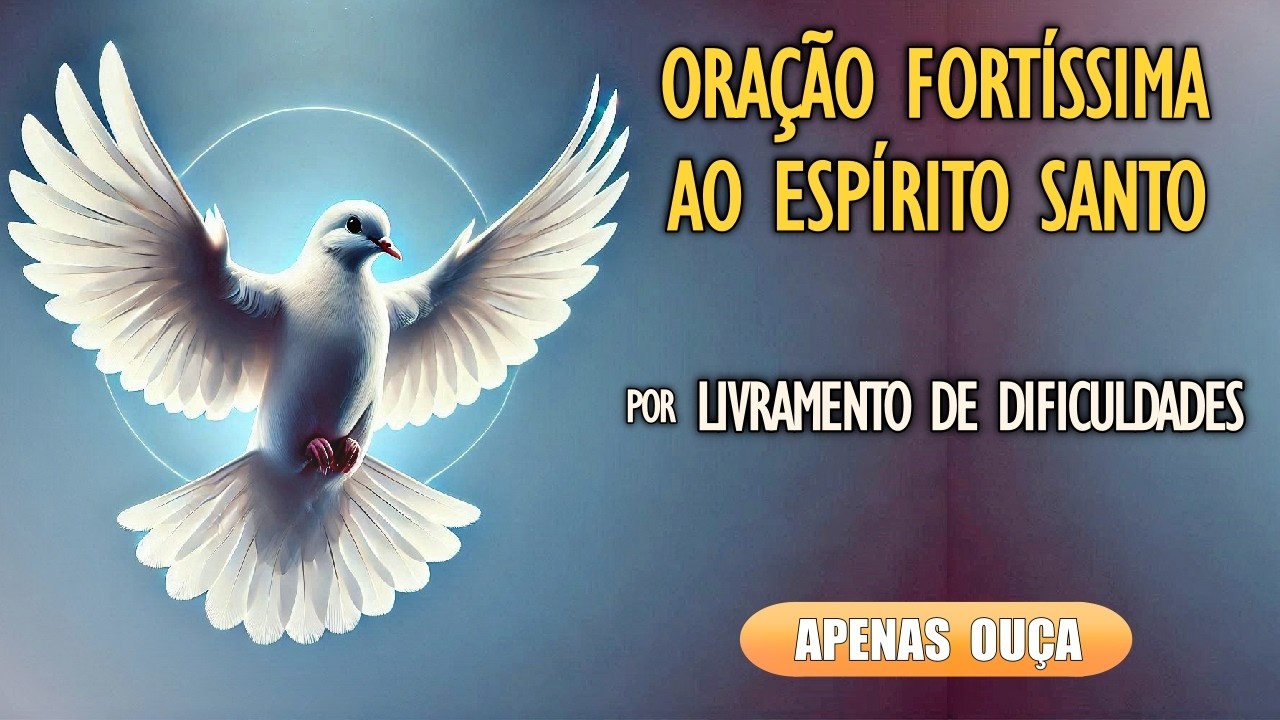 🙏Oração Fortíssima ao Espírito Santo por Livramento de Dificuldades 🙏
