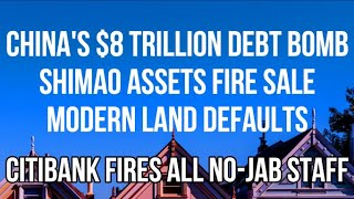 CHINA LGFV $8 TRILLION DEBT BOMB, SHIMAO Fire Sale, MODERN LAND Default, KAISA, CITIBANK