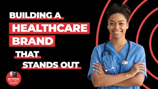 What's the Secret to Building a Healthcare Brand That LASTS