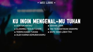Download lagu Mengenal-Mu (Mix Lirik) || Lagu Rohani Kristen Penyembahan Paling Menyentuh Hati Terbaru 2026 mp3