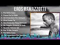 Eros Ramazzotti 2024 MIX Greatest Hits - Più Bella Cosa, Cosas De La Vida, Un'emozione Per Sempr...