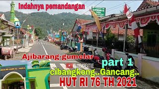 PEMANDANGAN INDAH.PERJALANAN via KRACAK,CIBANGKONG,GANCANG,GUMELAR.HUT RI 76 th.2021.RINDU KAMPUNG
