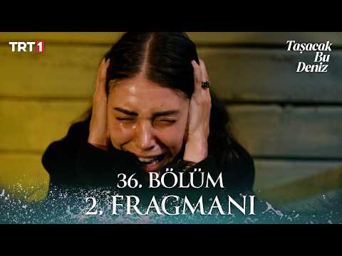 Taşacak Bu Deniz 36. Bölüm 2. Fragman Yayınlandı!