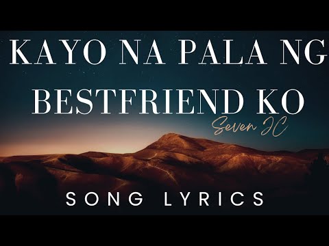 Kayo Na Pala Ng Bestfriend Ko By SevenJC | SONG LYRICS VERSION