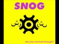 SNOG - Are You Normal Enough?