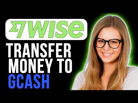 How To Transfer Money From Wise To GCash( Quick Guide)