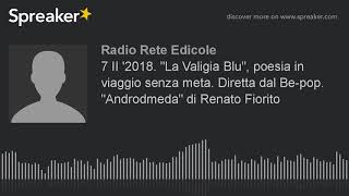 7 II '2018. "La Valigia Blu", poesia in viaggio senza meta. Diretta dal Be-pop. "Androdmeda" di Rena