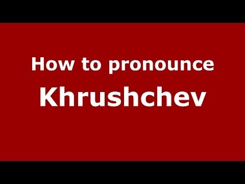 How to pronounce Khrushchev (Russian/Russia) - PronounceNames.com