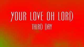 Your Love Oh Lord - Third Day