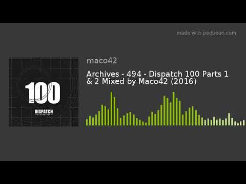 Archives - 494 - Dispatch 100 Parts 1 & 2 Mixed by Maco42 (2016)