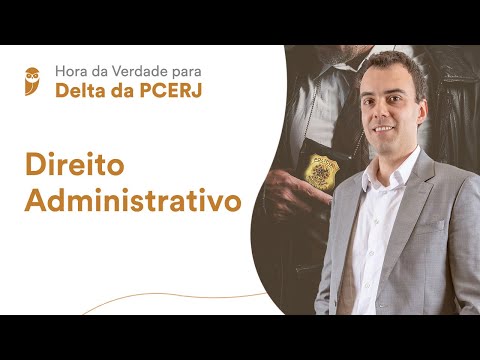 Hora da Verdade para Delta da PCERJ: Direito Administrativo