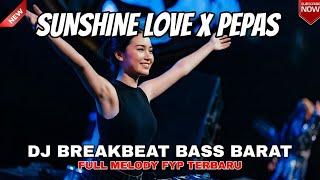 Download lagu DJ SUNSHINE LOVE BREAKBEAT REMIX FULL MELODY X PEPAS FARUKO VIRAL TERBARU 2025 DUGEM BASS BARAT mp3