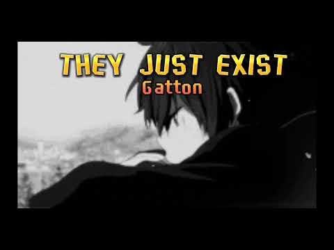 THEY JUST EXIST by Gatton 'audio'
