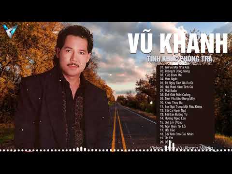 VŨ KHANH - Đê Mê Theo Từng Giai Điệu - Chọn Lọc Những Bài Hát Hay Nhất VŨ KHANH