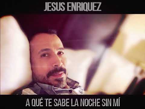A qué te sabe la noche sin mí - Jesús Enriquez