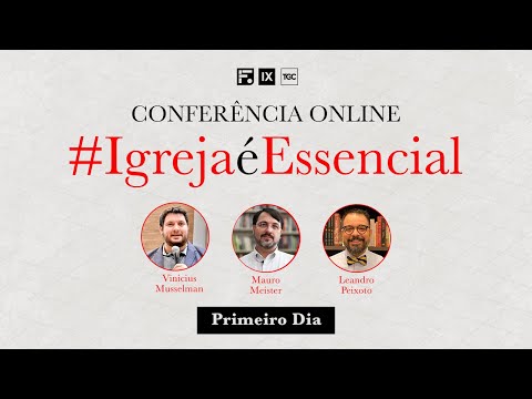 Conferência Online: Igreja é Essencial - Primeiro Dia
