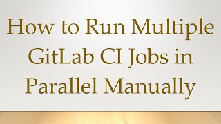 Download the video "How to Run Multiple GitLab CI Jobs in Parallel Manually"