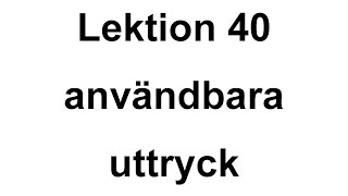 Lektion 40 - Användbara uttryck - Svenska för Nybörjare - A1 CEFR