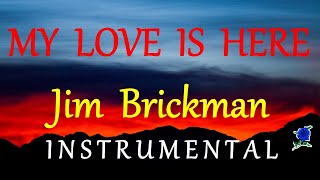 MY LOVE IS HERE -  JIM BRICKMAN instrumental (LYRICS)