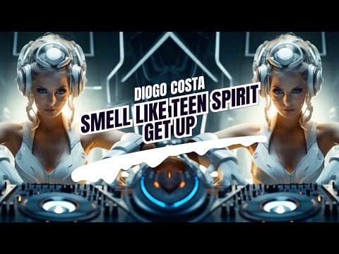 SMELLS LIKE TEEN SPIRIT VS GET UP - NIRVANA VS BINGO PLAYERS (DIOGO COSTA MASHUP)