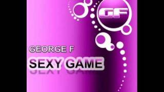 GF057 - George F - Sexy Game (Original Sexy Mix)