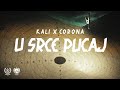 KALI x CORONA - U SRCE PUCAJ (OFFICIAL VIDEO)
