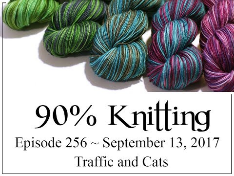 90% Knitting - Episode 256 - Traffic and Cats
