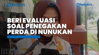 Bupati Nunukan Beri Evaluasi Terhadap Penegakkan Perda, Asmin Laura: Harus Lihat Kondisi Masyarakat