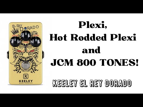 Demo Keeley El Rey Dorado : Plexi,Hot rodded Plexi  and JCM 800 tones!